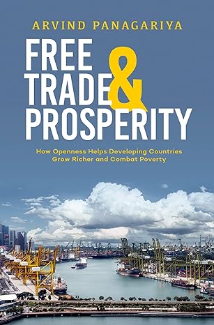 free trade and prosperity how openness helps the developing countries grow richer and combat poverty 1st