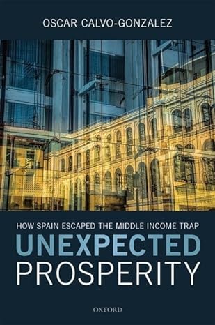 unexpected prosperity how spain escaped the middle income trap 1st edition oscar calvo gonzalez 0198853971,