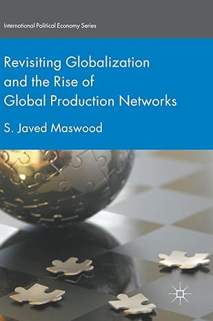 revisiting globalization and the rise of global production networks 1st edition s javed maswood 3319602934 , 