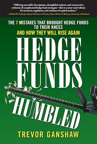 hedge funds humbled the 7 mistakes that brought hedge funds to their knees and how they will rise again 1st