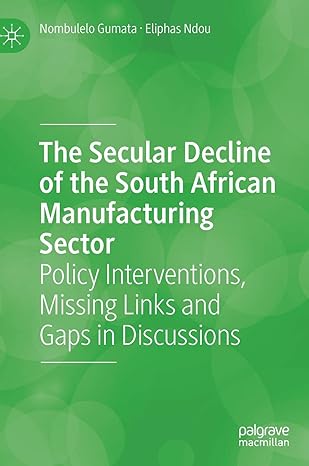 the secular decline of the south african manufacturing sector policy interventions missing links and gaps in
