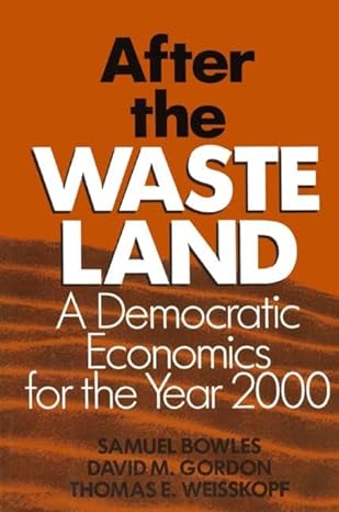 after the waste land democratic economics for the year 2000 1st edition samuel bowles ,david m gordon ,thomas