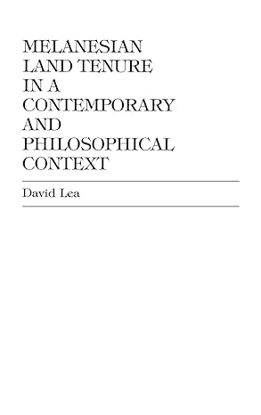 melanesian land tenure in a contemporary and philosophical context 1st edition david r lea 0761804560 , 