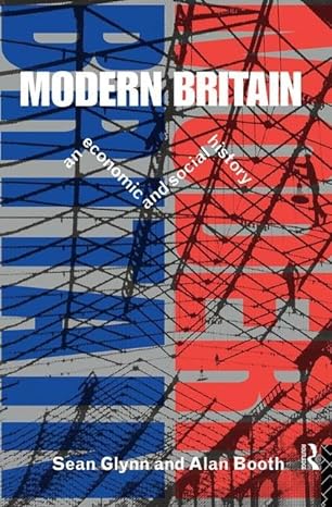modern britain an economic and social history 1st edition sean glynn ,alan booth 1138176753, 978-1138176751