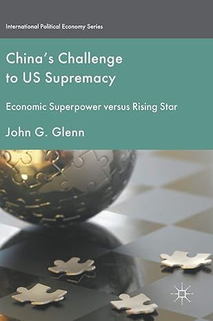 chinas challenge to us supremacy economic superpower versus rising star 1st edition john g glenn 1349951560,