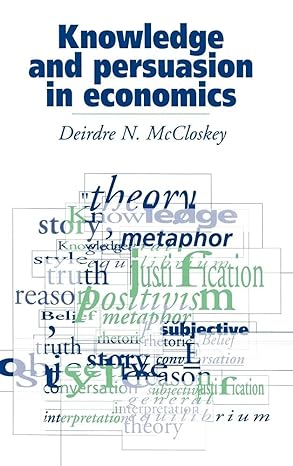 knowledge and persuasion in economics 1st edition deirdre n mccloskey 0521434750, 978-0521434751