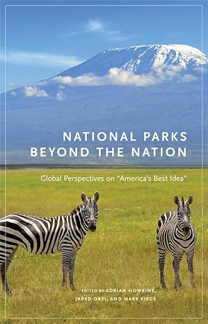 national parks beyond the nation global perspectives on americas best idea 1st edition adrian howkins ,jared
