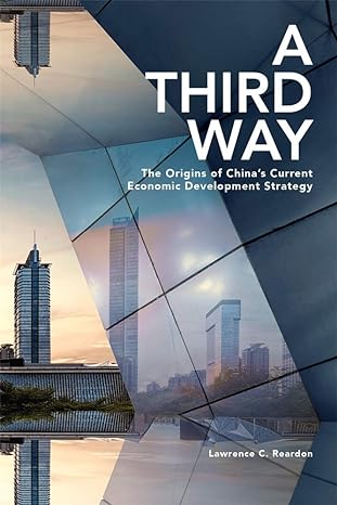 a third way the origins of chinas current economic development strategy 1st edition lawrence c reardon