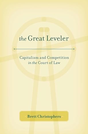 the great leveler capitalism and competition in the court of law 1st edition brett christophers 0674504917,