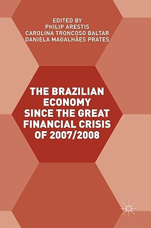 the brazilian economy since the great financial crisis of 2007/2008 1st edition philip arestis ,carolina