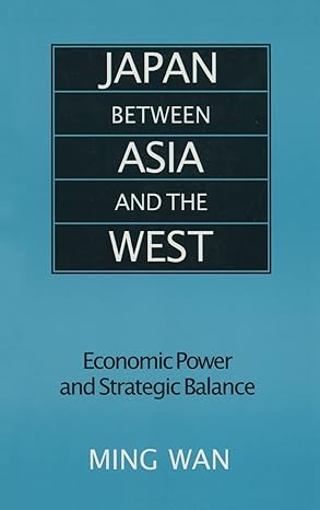 japan between asia and the west economic power and strategic balance 1st edition ming wan 0765607778,