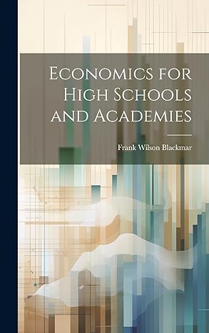 economics for high schools and academies 1st edition frank wilson blackmar 1020354798, 978-1020354793
