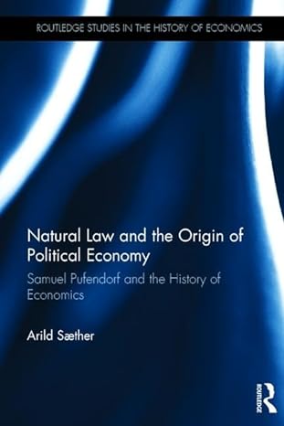 natural law and the origin of political economy samuel pufendorf and the history of economics 1st edition