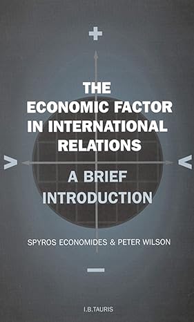 the economic factor in international relations a brief introduction volume 19 19th edition spyros economides