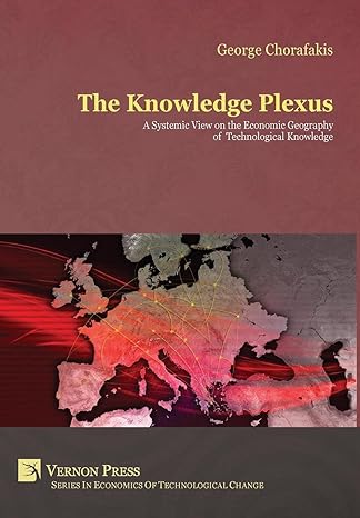 the knowledge plexus a systemic view on the economic geography of technological knowledge 1st edition george