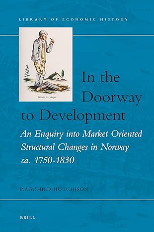 in the doorway to development an enquiry into market oriented structural changes in norway ca 1750 1830 1st