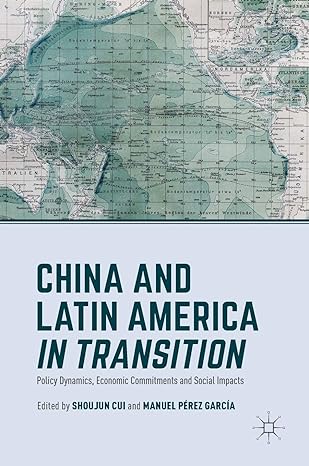 china and latin america in transition policy dynamics economic commitments and social impacts 1st edition