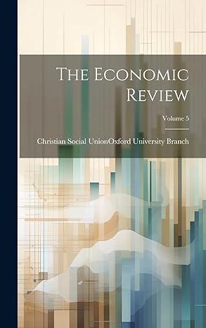 the economic review volume 5 1st edition christian social union 1020339993, 978-1020339998