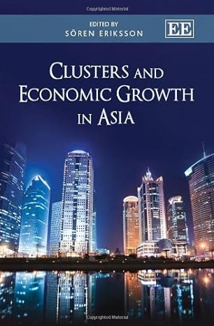 clusters and economic growth in asia 1st edition soren eriksson 0857930087, 978-0857930088
