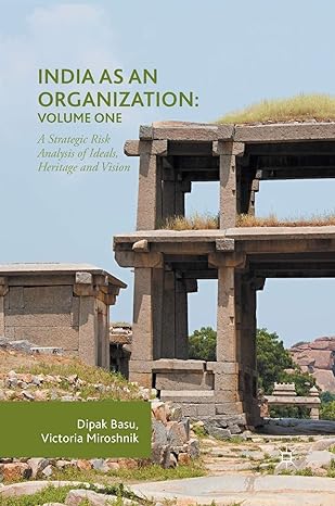 india as an organization volume one a strategic risk analysis of ideals heritage and vision 1st edition dipak