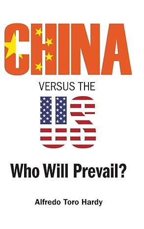 china versus the us who will prevail 1st edition alfredo toro hardy 981121851x, 978-9811218514