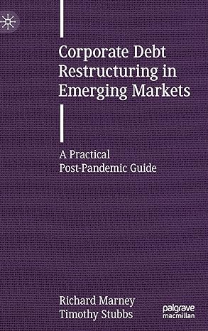 corporate debt restructuring in emerging markets a practical post pandemic guide 1st edition richard marney