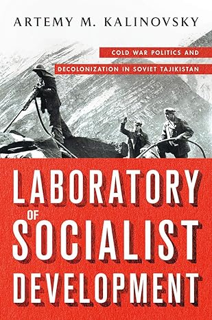 laboratory of socialist development cold war politics and decolonization in soviet tajikistan 1st edition