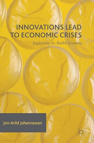 innovations lead to economic crises explaining the bubble economy 1st edition jon arild johannessen