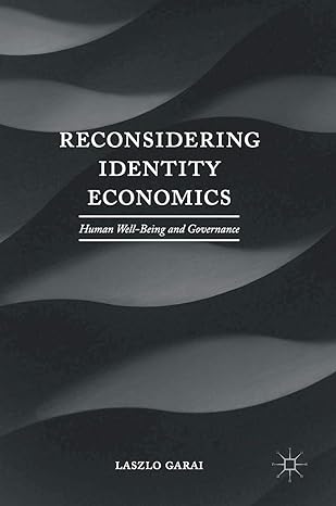 reconsidering identity economics human well being and governance 1st edition laszlo garai 1137525606,