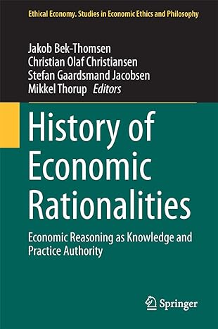 history of economic rationalities economic reasoning as knowledge and practice authority 1st edition jakob