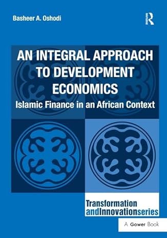 an integral approach to development economics islamic finance in an african context 1st edition basheer a