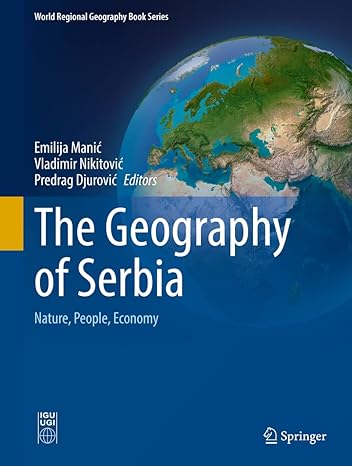 the geography of serbia nature people economy 1st edition emilija manic ,vladimir nikitovic ,predrag djurovic