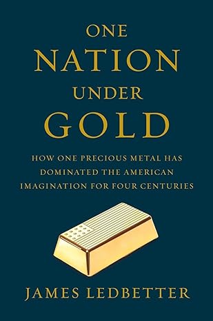 one nation under gold how one precious metal has dominated the american imagination for four centuries 1st
