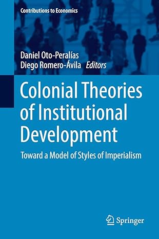 colonial theories of institutional development toward a model of styles of imperialism 1st edition daniel oto