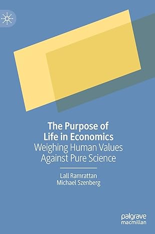 the purpose of life in economics weighing human values against pure science 1st edition lall ramrattan