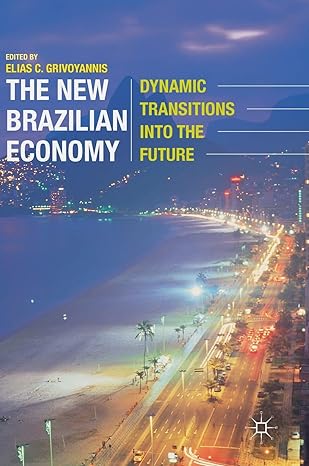 the new brazilian economy dynamic transitions into the future 1st edition elias c grivoyannis 1137462965,
