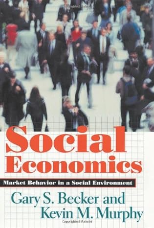 social economics market behavior in a social environment 1st edition gary s becker ,kevin m murphy