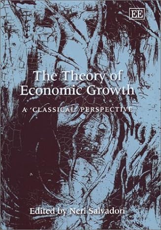 the theory of economic growth a classical perspective 1st edition neri salvadori 184376010x, 978-1843760108