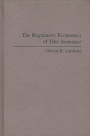 the regulatory economics of title insurance 1st edition nelson r lipshutz 0275947424, 978-0275947422