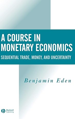 a course in monetary economics sequential trade money and uncertainty 1st edition benjamin eden 0631215654,