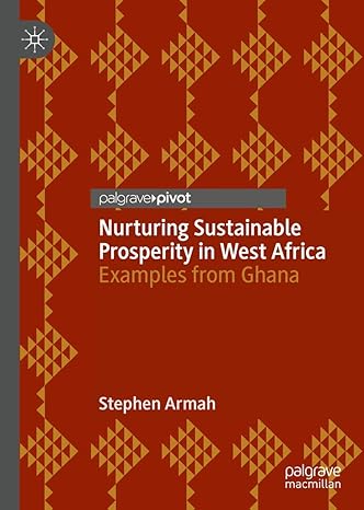 nurturing sustainable prosperity in west africa examples from ghana 1st edition stephen armah 3030374890,
