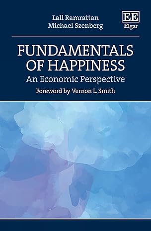 fundamentals of happiness an economic perspective 1st edition lall ramrattan ,michael szenberg 1839107723,