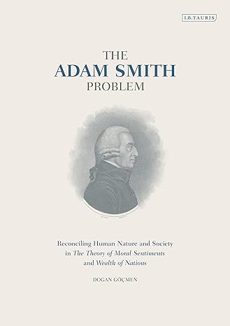 the adam smith problem reconciling human nature and society in the theory of moral sentiments and wealth of