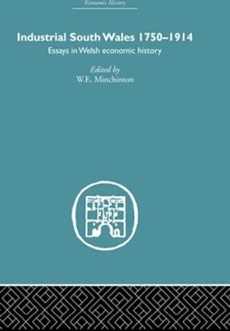 industrial south wales 1750 1914 essays in welsh economic history 1st edition w e minchinton 0415382513,