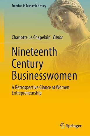 nineteenth century businesswomen a retrospective glance at women entrepreneurship 1st edition charlotte le