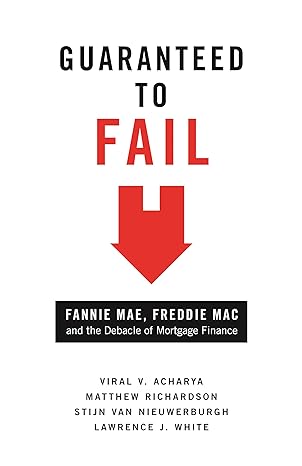 guaranteed to fail fannie mae freddie mac and the debacle of mortgage finance 1st edition viral v acharya