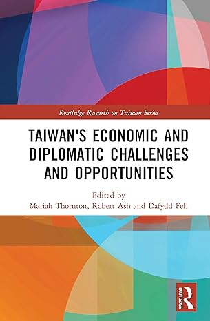 taiwans economic and diplomatic challenges and opportunities 1st edition mariah thornton ,robert ash ,dafydd