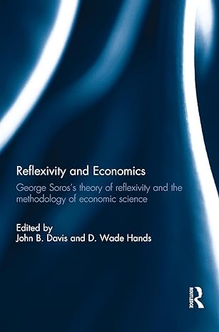 reflexivity and economics george soross theory of reflexivity and the methodology of economic science 1st