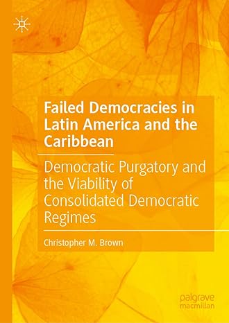 failed democracies in latin america and the caribbean democratic purgatory and the viability of consolidated