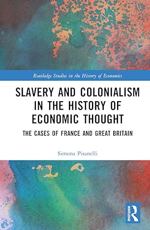slavery and colonialism in the history of economic thought the cases of france and great britain 1st edition